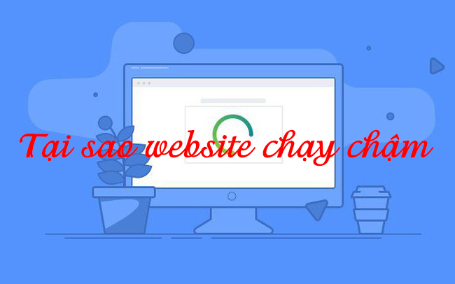 website của bạn tải chậm, vì sao?