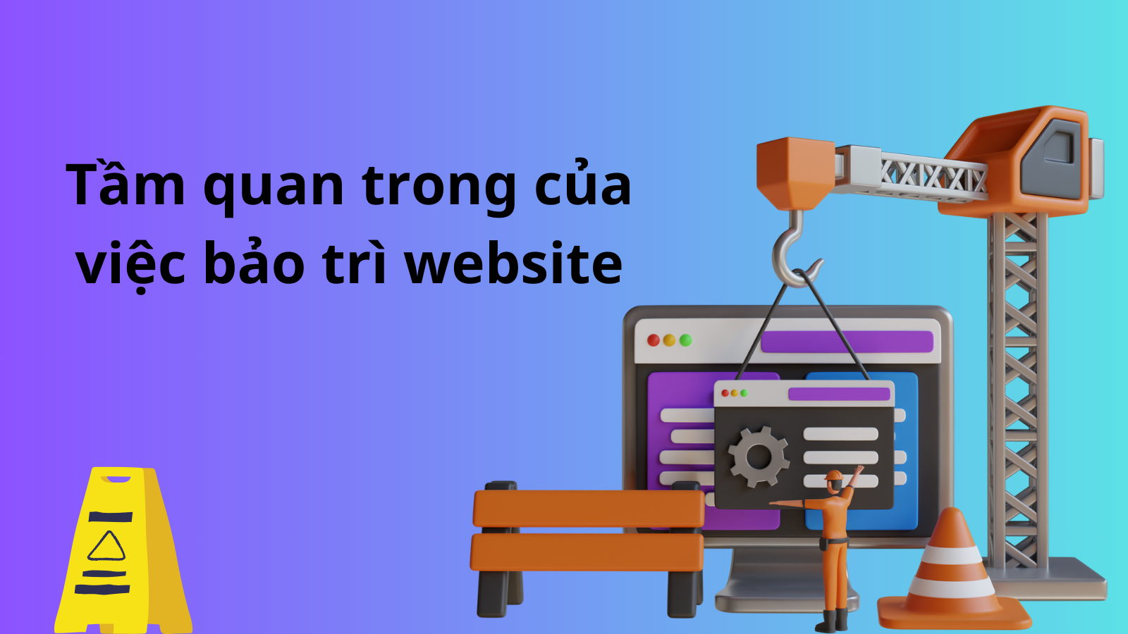 Bảo trì website rất quan trọng trong việc xây dựng trang web vững mạnh